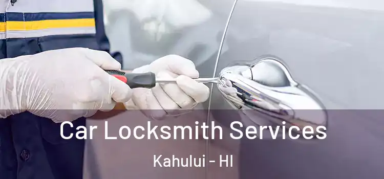 Car Locksmith Services Kahului - HI