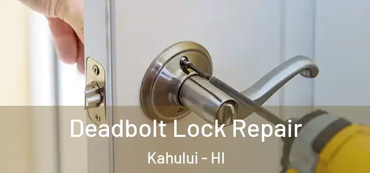 Deadbolt Lock Repair Kahului - HI